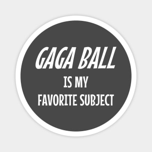 GaGa Ball is my favorite school subject Magnet